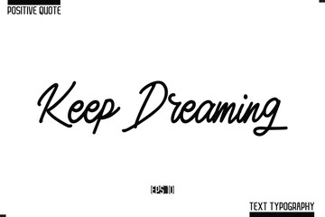 Keep Dreaming Positive-Inspirational Saying Typography Type Script