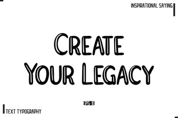 Create Your Legacy Motivational-Inspirational Lettering Illustration, Cursive Typography Text