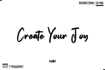 Create Your Joy. Hand Lettering Typography Poster, Inspirational Quote