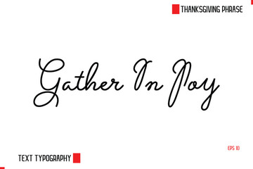 Gather In Joy Modern Cursive Typography Text Of Thanksgiving Phrase