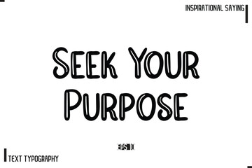 Seek Your Purpose Motivational-Inspirational Lettering Illustration, Cursive Typography Text
