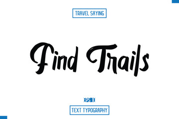 Find Trails Travel Saying Cursive Modern Calligraphy Text