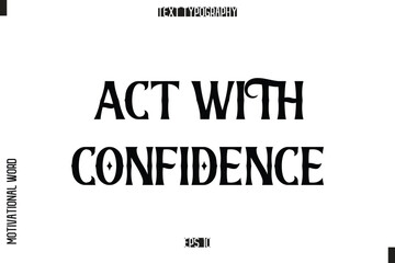 Act with Confidence Inspirational Saying Cursive Modern Calligraphy Text For Prints