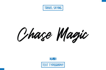 Chase Magic Travel Quote Typography Text Script Lettering Design
