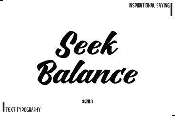 Seek Balance Hand Lettering, Handmade Vector Calligraphy Text Inspirational Trendy Quote