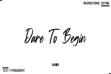 Dare To Begi Hand Lettering Typography Poster, Inspirational Quote
