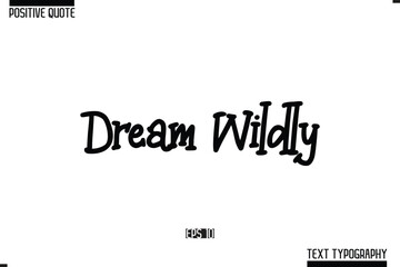 Dream Wildly Positive Quote Cursive Typography Vector Text