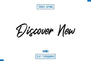 Discover New. Travel Quote Typography Text Script Lettering Design