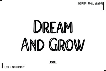 Motivational-Inspirational Lettering Illustration, Cursive Typography Text Dream And Grow