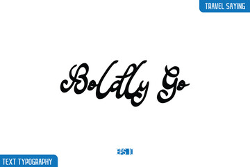 Fototapeta premium Boldly Go Travel Phrases Text Cursive Stylish Lettering