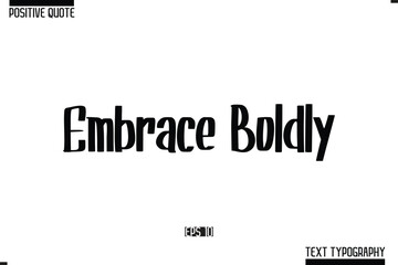 Embrace Boldly Hand Lettering Typography Text Spirit Quote
