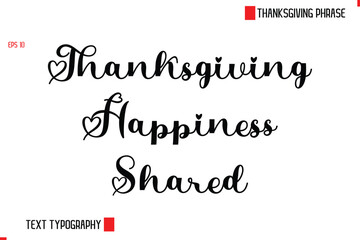 Modern Cursive Typography Text Of Thanksgiving Phrase  Thanksgiving Happiness Shared