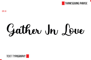 Modern Cursive Typography Text Of Thanksgiving Phrase Gather In Love