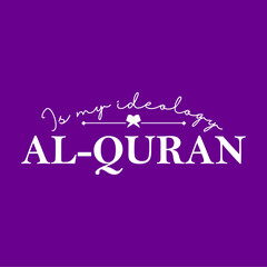 Islamic typography modern and elegant. Quote : ALQURAN IS MY IDEOLOGY