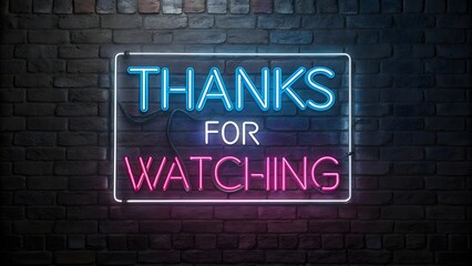 Neon _Thanks for Watching_ Sign on Brick Wall with Retro Vibe V1