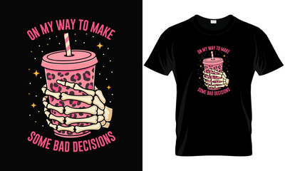 On My Way To Make Some Bad Decisions Sarcastic T-Shirt.ai