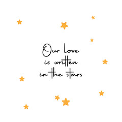 Our love is written on the stars. Romantic aesthetic card design with handwritten elegant text.