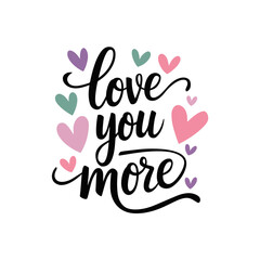 A phrase written in elegant cursive script that reads 'love you more'. Surrounding the phrase are various heart shapes in different
colors