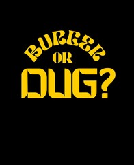Burger Or Dug? A perfect Gift For Burgers Lovers And Their Family Members 