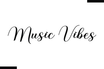 Music vibes Music typographic text saying