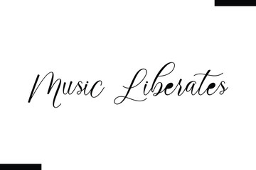 Music liberates Music typographic text saying