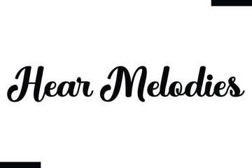 Hear melodies Music typographic text saying