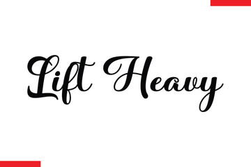 Lift heavy Stylish Cursive Text Lettering Fitness Saying