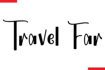 Travel Far Travel saying typography text