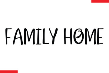 Family home Family. Vector typography text