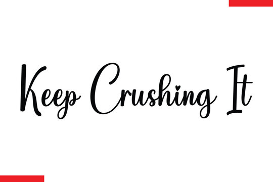 Keep crushing it Stylish Cursive Text Lettering Fitness Saying