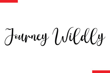  Journey Wildly Travel saying typography text