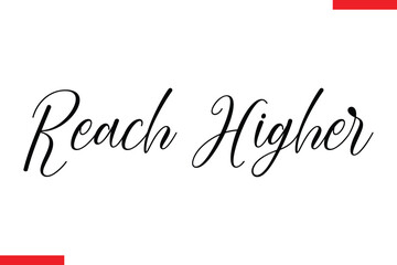 Reach higher Stylish Cursive Text Lettering Fitness Saying