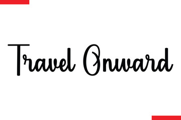 Travel Onward Travel saying typography text