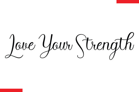 Love your strength Stylish Cursive Text Lettering Fitness Saying