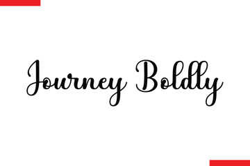 Journey Boldly Travel saying typography text
