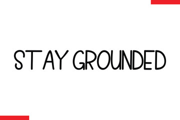 Stay Grounded Motivational inspirational text lettering