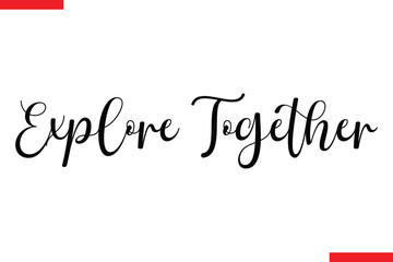 Fototapeta premium Explore Together Travel saying typography text