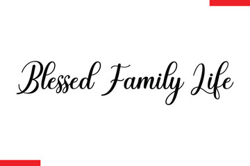 Blessed family life Family saying typography text