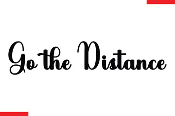 Go the distance Stylish Cursive Text Lettering Fitness Saying