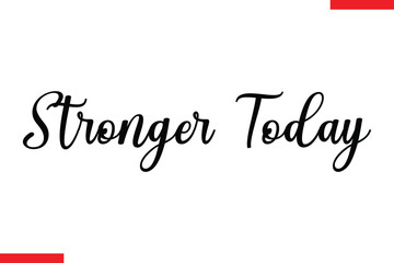 Stronger today Stylish Cursive Text Lettering Fitness Saying