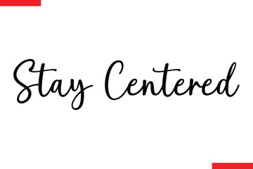Fototapeta premium Stay Centered style typography text
