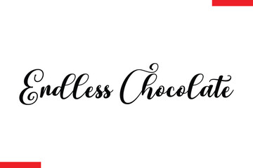 Endless Chocolate Chocolate  Stylish Typography Text