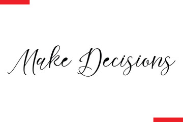 Make Decisions Make Decisions Inspirational saying typography text