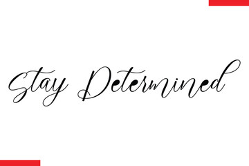 Stay Determined Stay Determined Motivational inspirational text lettering