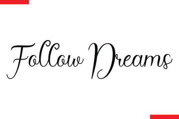 Follow Dreams Follow Dreams spirit quote modiren text typography