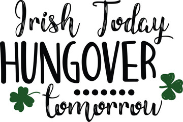 PrintIrish Today Hungover Tomorrow