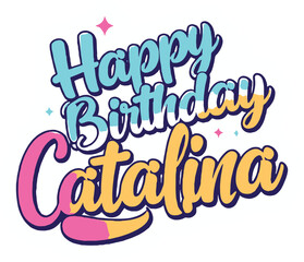 Happy Birthday to you Catalina. Birth day wish To Catalina for Girl. Celebrate Catalina's special day with heartfelt wishes, fun ideas, and memorable moments.