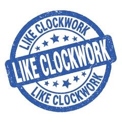 LIKE CLOCKWORK text written on blue round stamp sign.