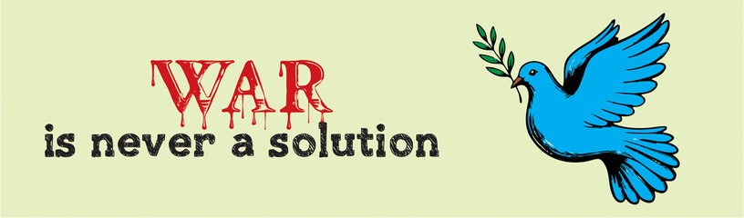 War is never a solution. Peace dove,  Social media, print media and electronic media poster and banner. Love for peace and humanity is possible when there is no war.
