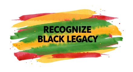 Recognize black legacy design with vibrant paintbrush strokes in red, green, and yellow for promoting cultural pride and African-American heritage with an artistic modern theme